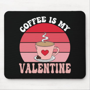 Coffee Is My Valentine Mouse Mat