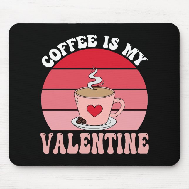 Coffee Is My Valentine Mouse Mat (Front)