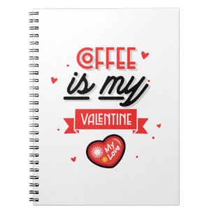 Coffee Is My Valentine Notebook