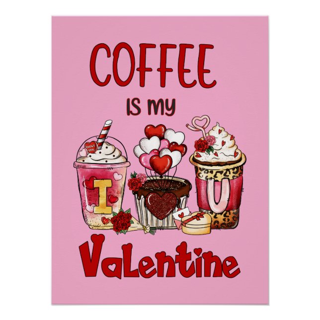 Coffee Is My Valentine Poster (Front)