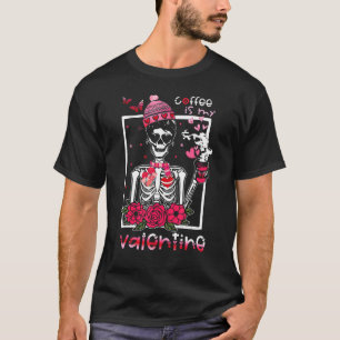 Coffee Is My Valentine Rose Heart Skeleton Drinkin T-Shirt
