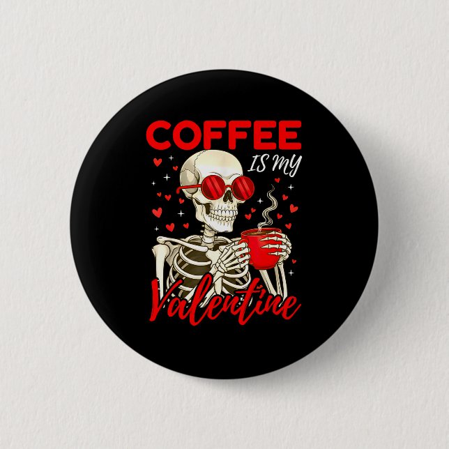 Coffee Is My Valentine Skeleton Funny Coffee Lover 6 Cm Round Badge (Front)