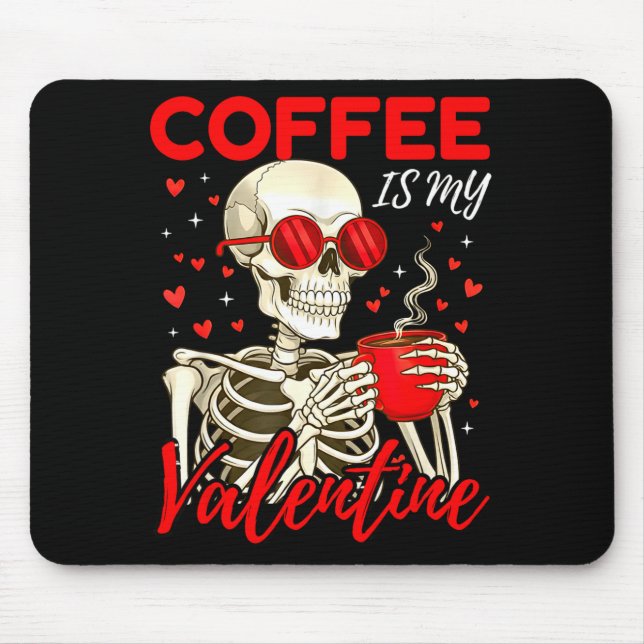 Coffee Is My Valentine Skeleton Funny Coffee Lover Mouse Mat (Front)