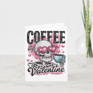 Coffee Is My Valentine Skeleton Skull Drinking Cof Card