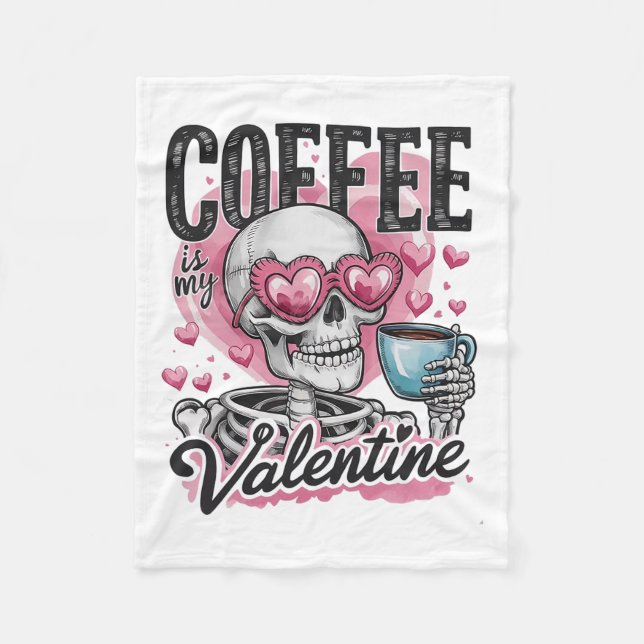 Coffee Is My Valentine Skeleton Skull Drinking Cof Fleece Blanket (Front)