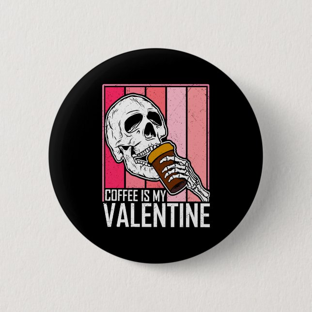 Coffee Is My Valentine Skeleton Skull Valentines D 6 Cm Round Badge (Front)