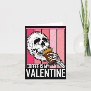 Coffee Is My Valentine Skeleton Skull Valentines D Card
