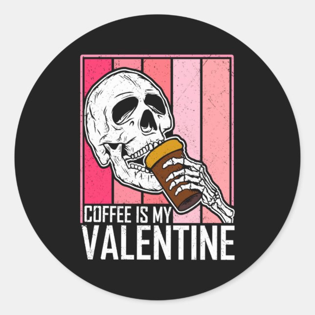 Coffee Is My Valentine Skeleton Skull Valentines D Classic Round Sticker (Front)