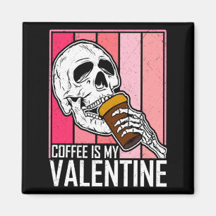 Coffee Is My Valentine Skeleton Skull Valentines D Magnet