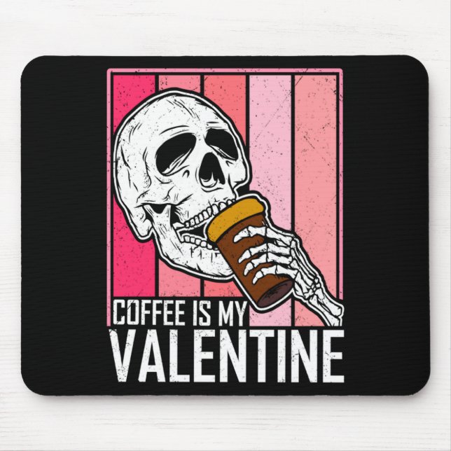 Coffee Is My Valentine Skeleton Skull Valentines D Mouse Mat (Front)