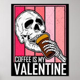Coffee Is My Valentine Skeleton Skull Valentines D Poster