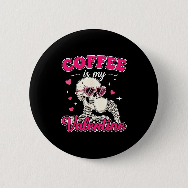 Coffee Is My Valentine Skeleton Valentine Funny Co 6 Cm Round Badge (Front)