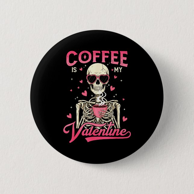 Coffee Is My Valentine Skeleton Valentine Funny Co 6 Cm Round Badge (Front)