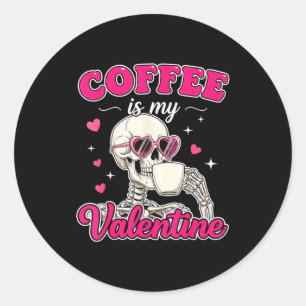 Coffee Is My Valentine Skeleton Valentine Funny Co Classic Round Sticker