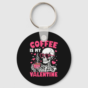 Coffee Is My Valentine Skeleton Valentine Funny Co Key Ring