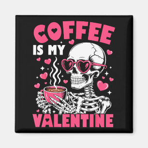 Coffee Is My Valentine Skeleton Valentine Funny Co Magnet
