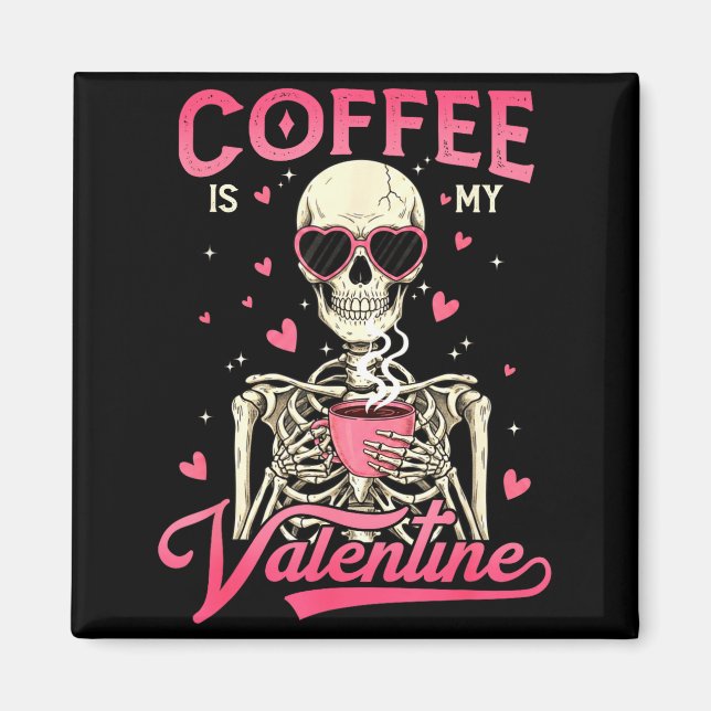 Coffee Is My Valentine Skeleton Valentine Funny Co Magnet (Front)