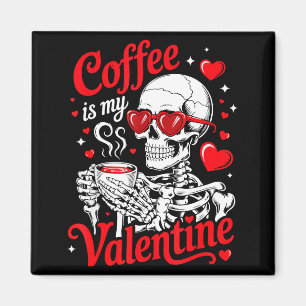 Coffee Is My Valentine Skeleton Valentine Funny Co Magnet