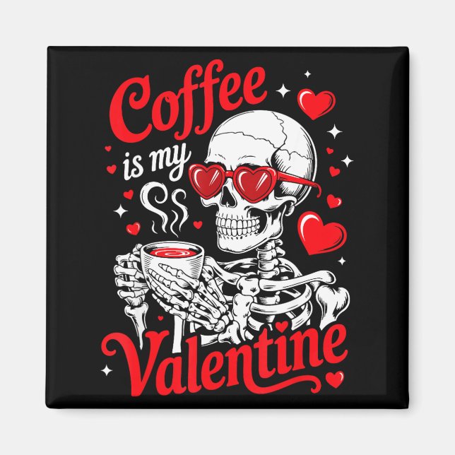 Coffee Is My Valentine Skeleton Valentine Funny Co Magnet (Front)