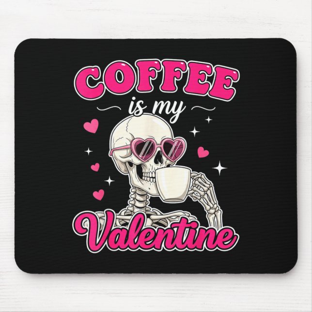 Coffee Is My Valentine Skeleton Valentine Funny Co Mouse Mat (Front)
