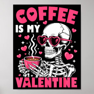 Coffee Is My Valentine Skeleton Valentine Funny Co Poster