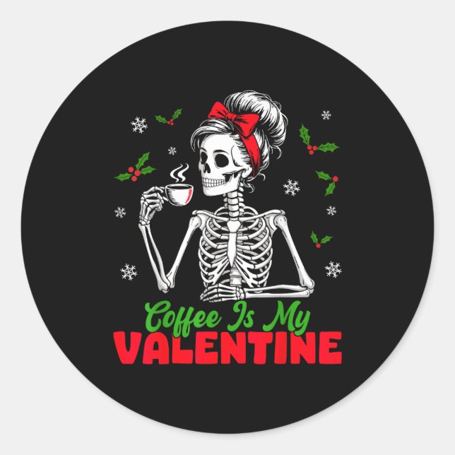 Coffee Is My Valentine Skeleton Women Christmas Fu Classic Round Sticker (Front)