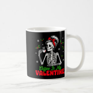Coffee Is My Valentine Skeleton Women Christmas Fu Coffee Mug