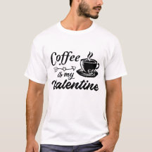 Coffee is my valentine