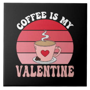 Coffee Is My Valentine Tile