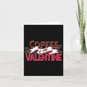 Coffee Is My Valentine Valentine S Day  Card