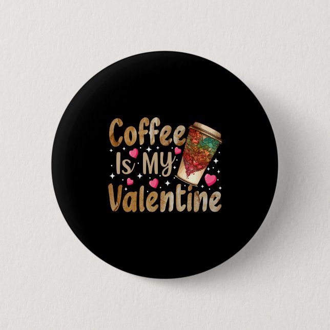 Coffee Is My Valentine Valentines Day Coffee  6 Cm Round Badge (Front)