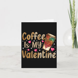 Coffee Is My Valentine Valentines Day Coffee  Card