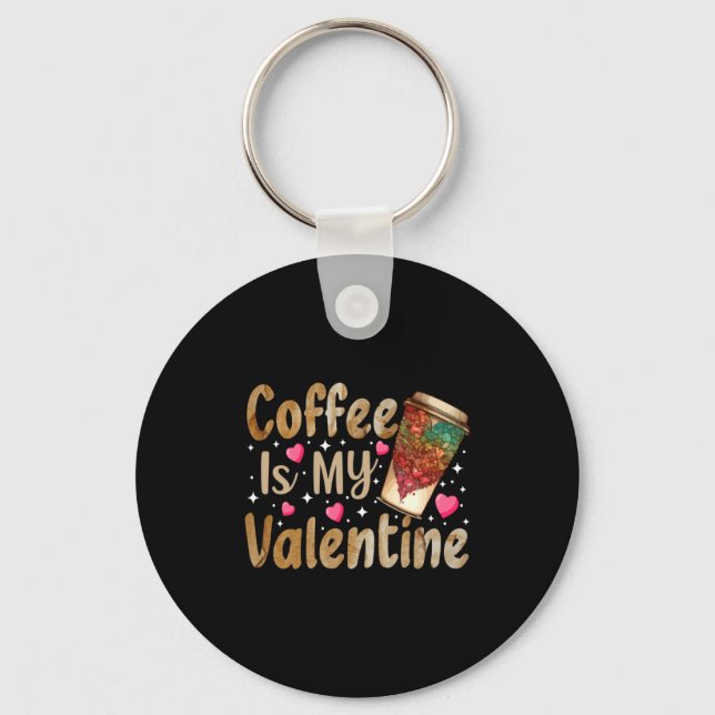 Coffee Is My Valentine Valentines Day Coffee  Key Ring (Front)