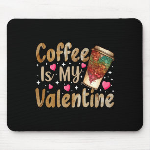 Coffee Is My Valentine Valentines Day Coffee Mouse Mat