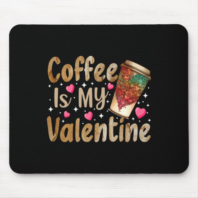 Coffee Is My Valentine Valentines Day Coffee  Mouse Mat (Front)