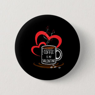 Coffee Is My Valentine Women Men Couples Husband W 6 Cm Round Badge