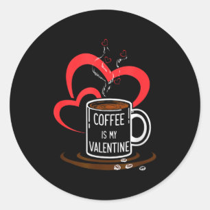 Coffee Is My Valentine Women Men Couples Husband W Classic Round Sticker