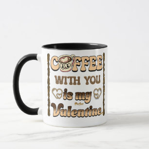 Coffee is my Valentine's day gift to for my Love Mug