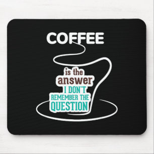Coffee Is The Answer I Don't Remember The Question Mouse Mat