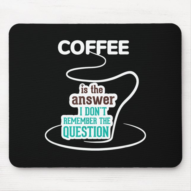 Coffee Is The Answer I Don't Remember The Question Mouse Mat (Front)