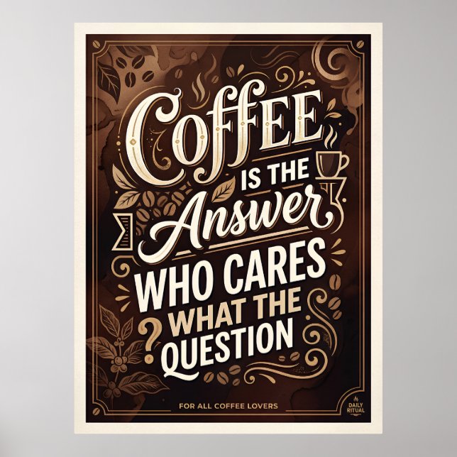 coffee is the answer who cares what the question poster (Front)