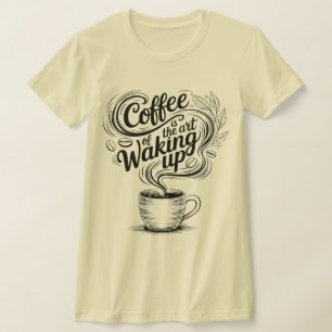 Coffee is the art of waking up T-Shirt