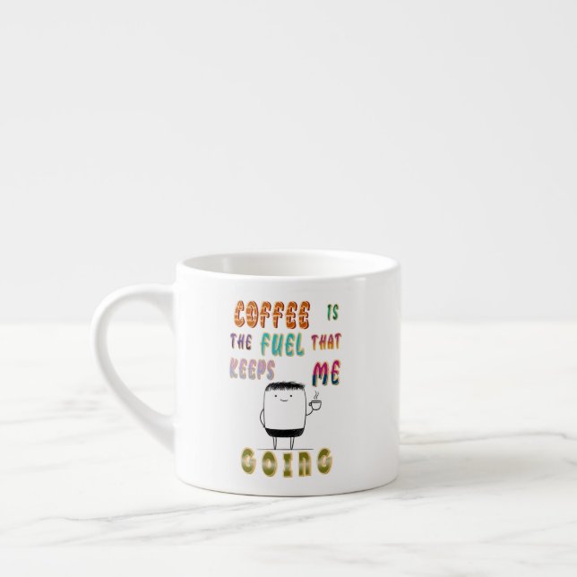 Coffee Is The Fuel That Keeps Me Going Espresso Cup (Left)