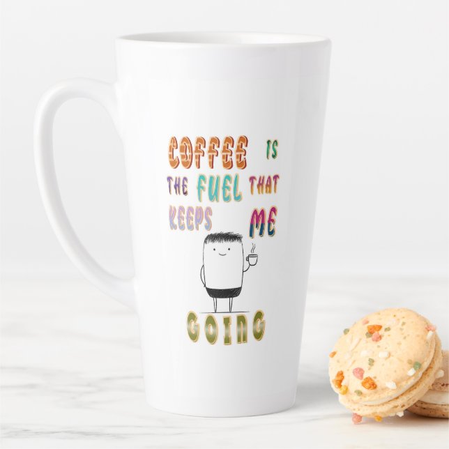 Coffee Is The Fuel That Keeps Me Going Latte Mug (In Situ)