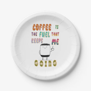 Coffee Is The Fuel That Keeps Me Going Paper Plate