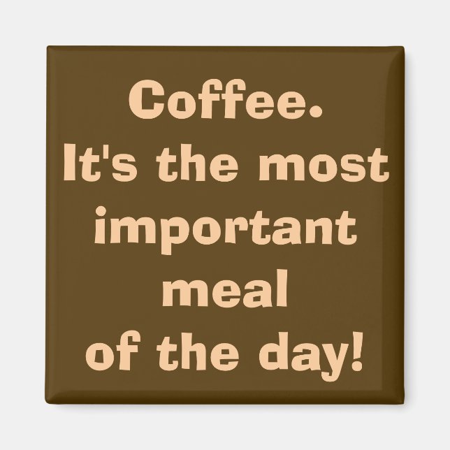 Coffee is the Most Important Meal Magnet (Front)