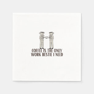 Coffee Is The Only Work Bestie I Need Classic Napkin
