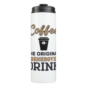 Coffee Is the Original Energy Drink Thermal Tumbler
