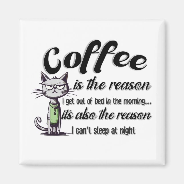 COFFEE IS THE REASON MAGNET (Front)