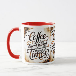 Coffee is the Silent Friend - Motivational Coffee Mug